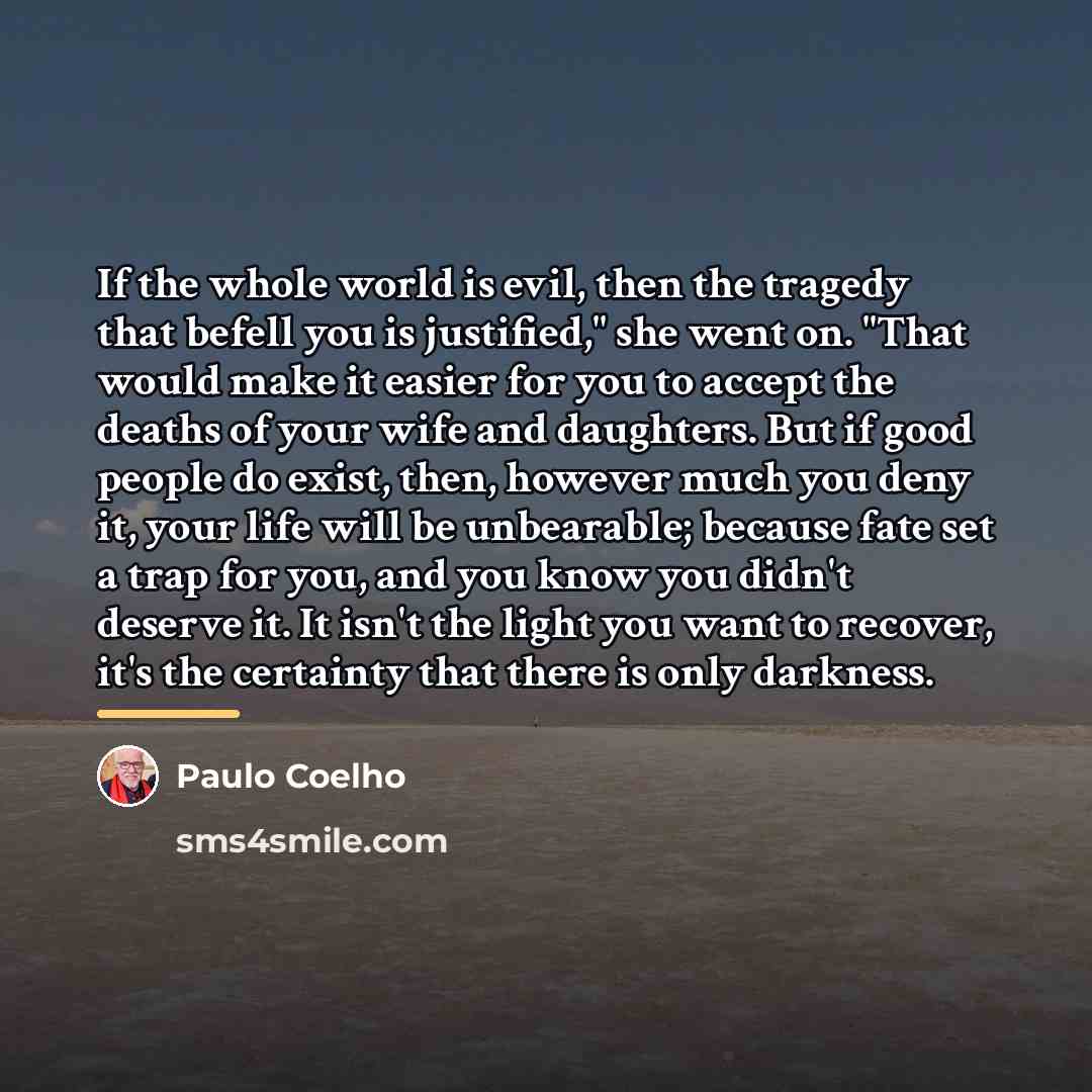“If the whole world is evil, then the tragedy that…” quote by Paulo Coelho