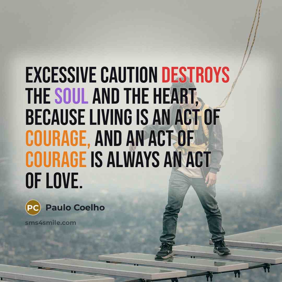 “Excessive caution destroys the soul and the heart, because living…” quote by Paulo Coelho