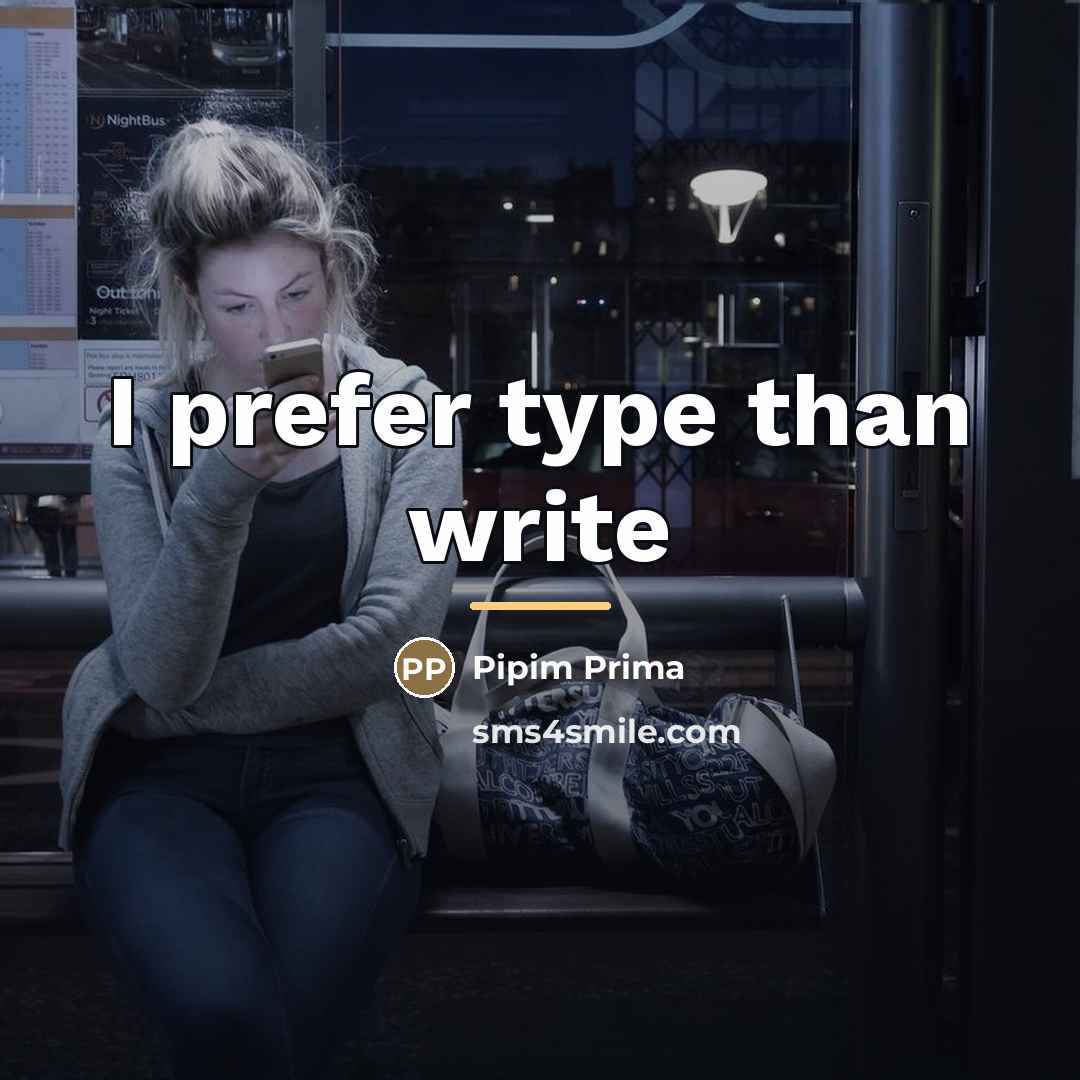“I prefer type than write…” quote by Pipim Prima