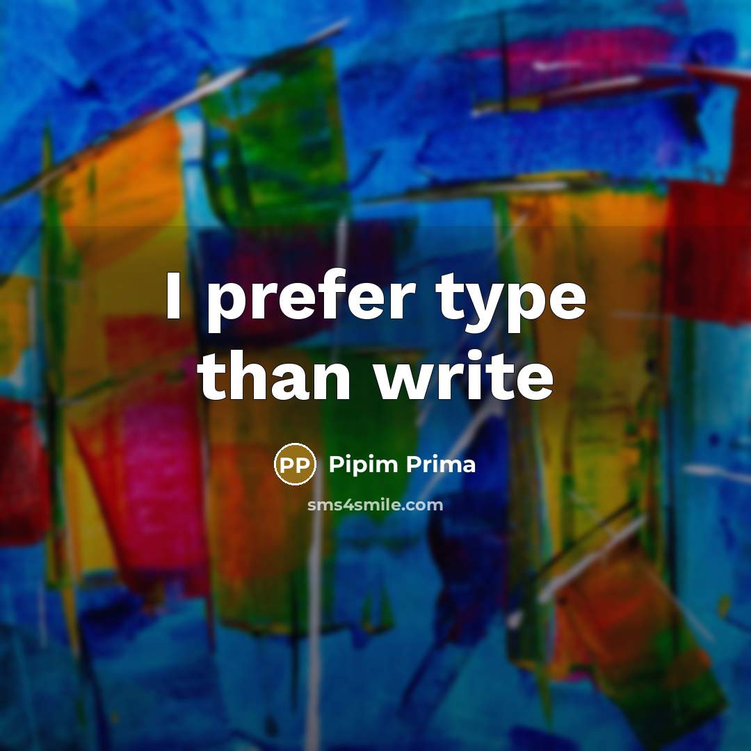 “I prefer type than write” quote by Pipim Prima
