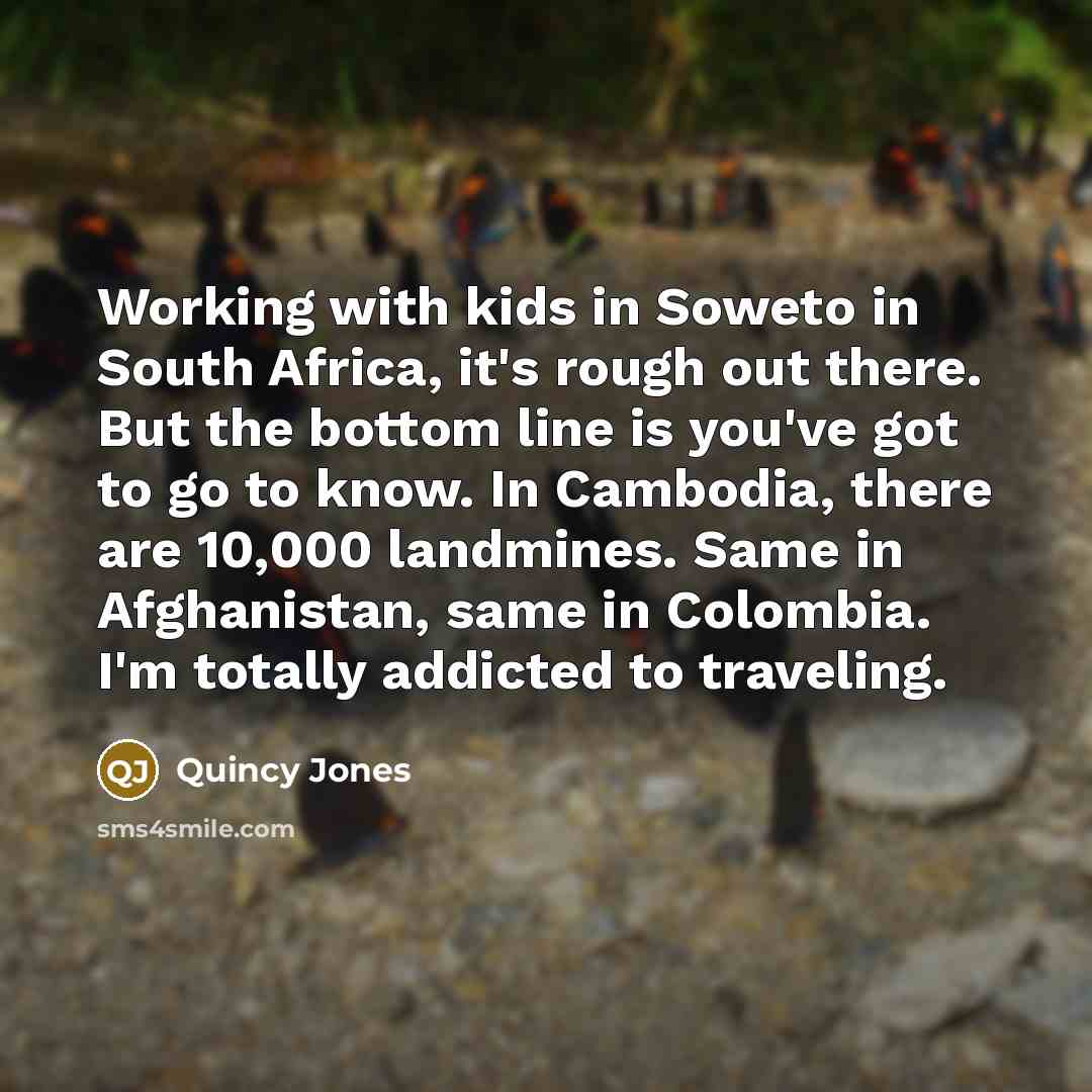 “Working with kids in Soweto in South Africa, it's rough…” quote by Quincy Jones