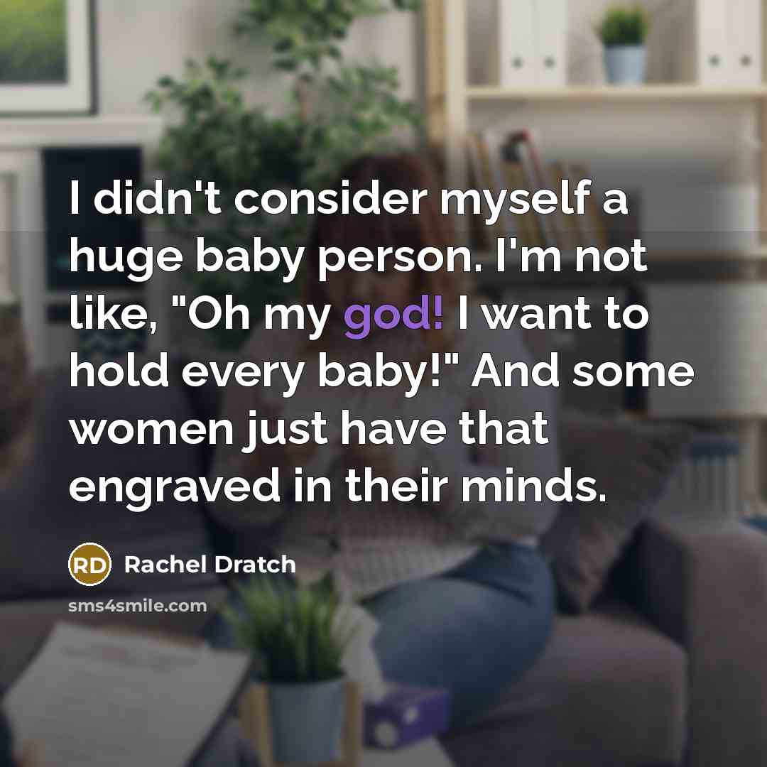 “I didn't consider myself a huge baby person. I`m not…” quote by Rachel Dratch