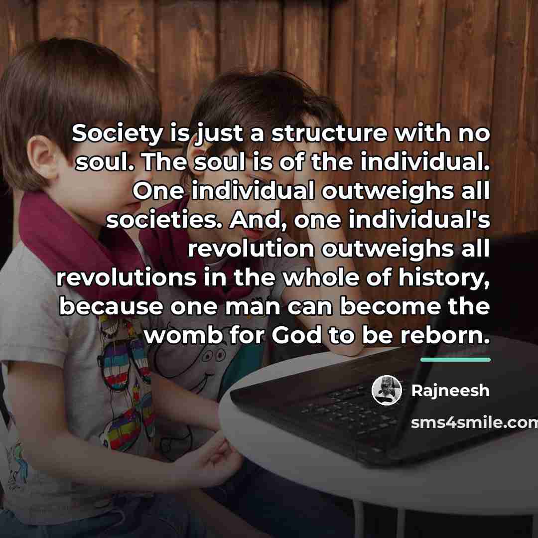 “Society is just a structure with no soul. The soul…” quote by Rajneesh