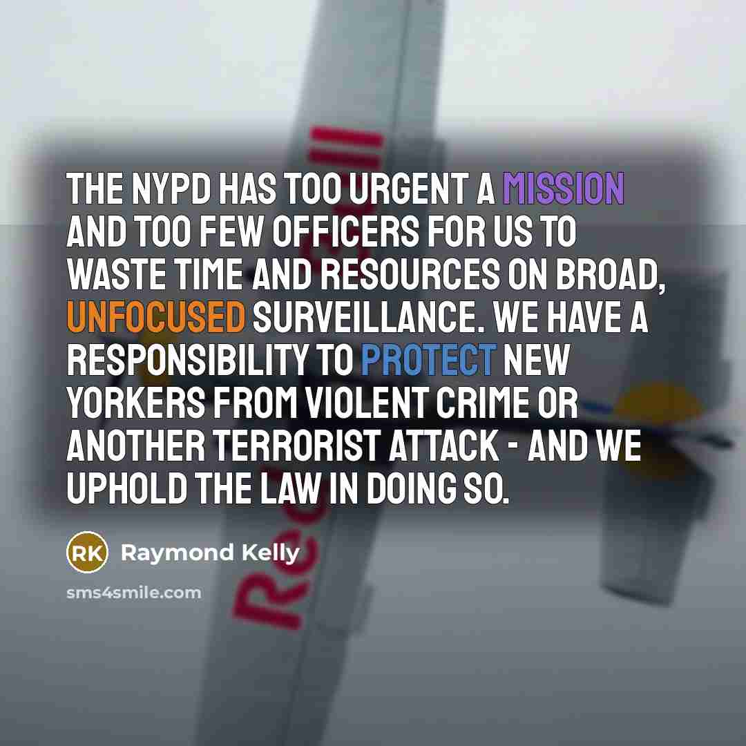 “The NYPD has too urgent a mission and too few…” quote by Raymond Kelly