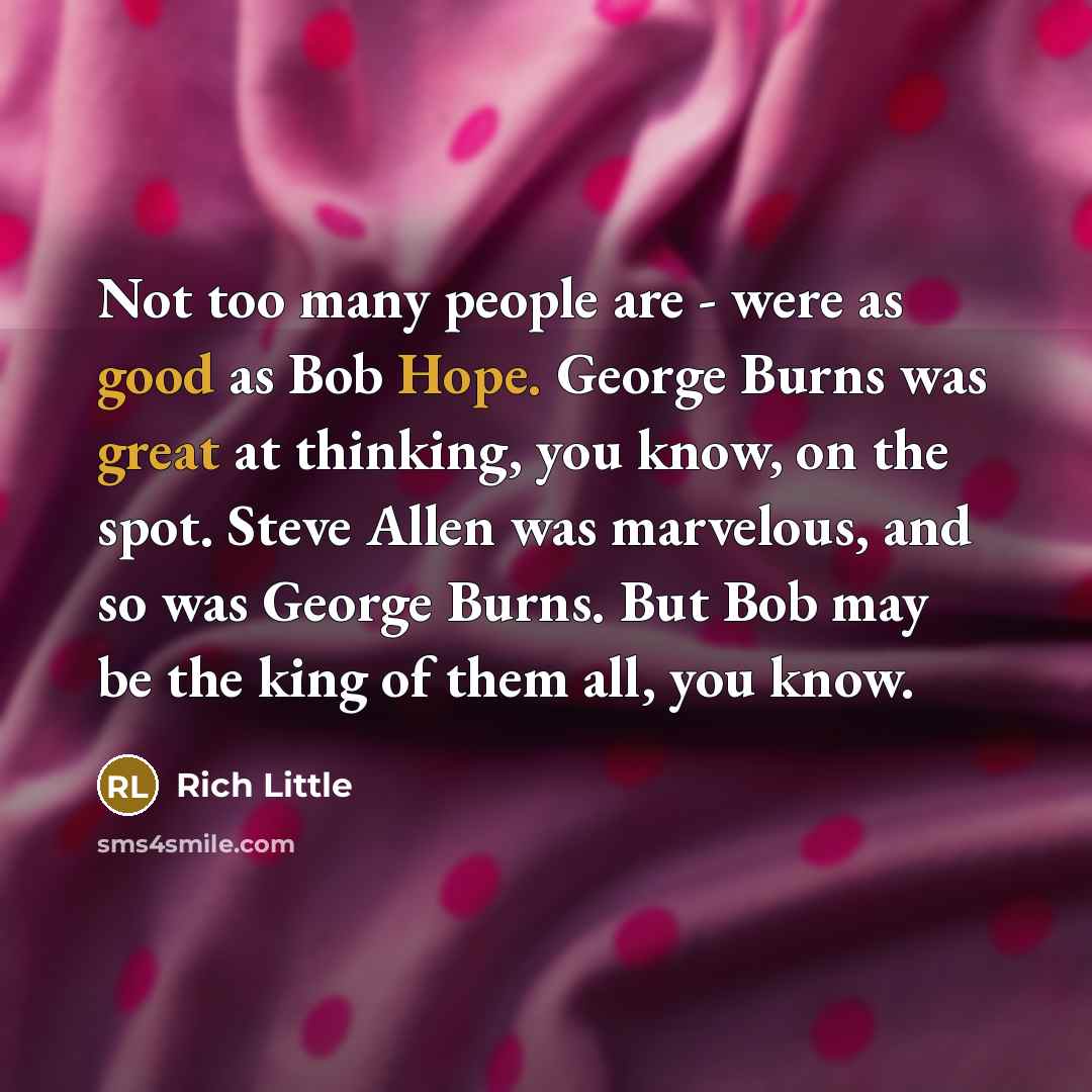 “Not too many people are - were as good as…” quote by Rich Little