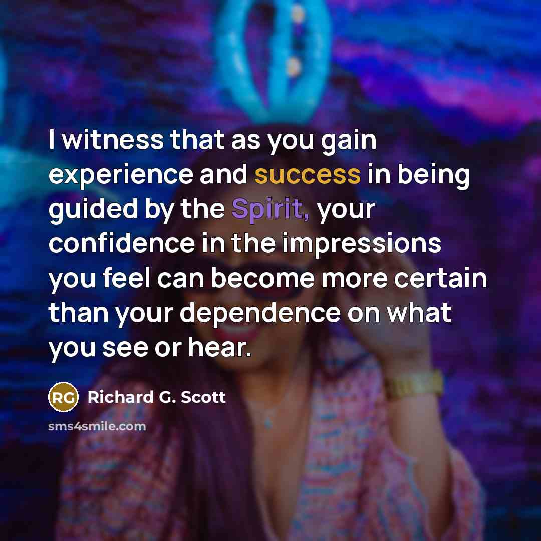 “I witness that as you gain experience and success in…” quote by Richard G. Scott