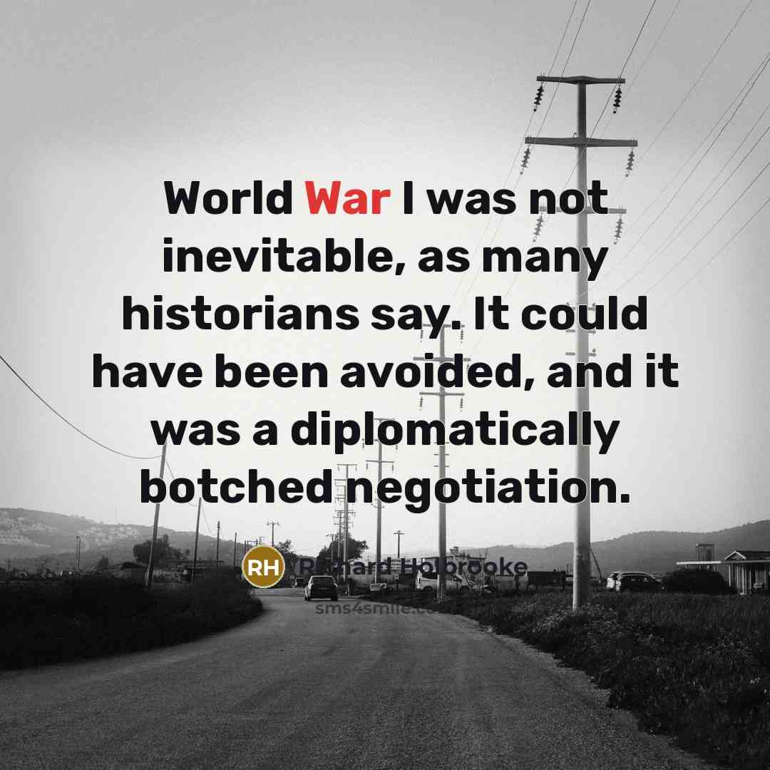 “World War I was not inevitable, as many historians say.…” quote by Richard Holbrooke
