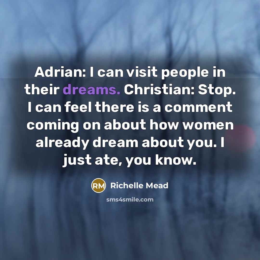 “Adrian: I can visit people in their dreams. Christian: Stop.…” quote by Richelle Mead