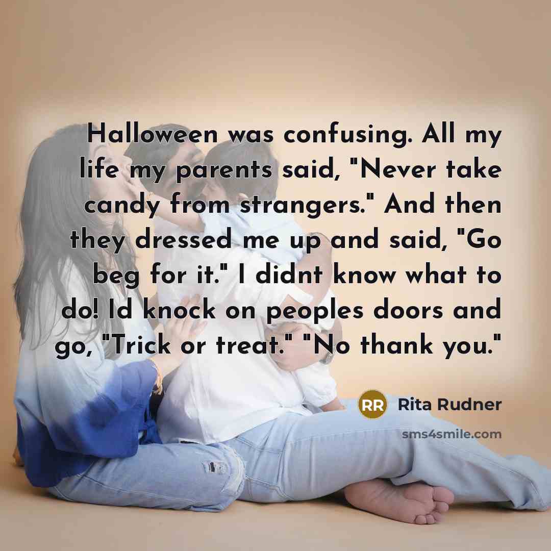 “Halloween was confusing. All my life my parents said, "Never…” quote by Rita Rudner