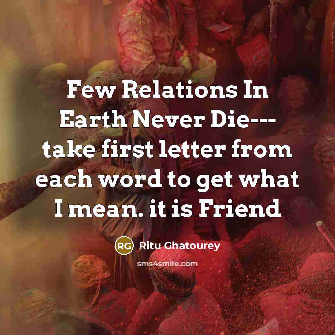 “Few Relations In Earth Never Die--- take first letter from…” quote by Ritu Ghatourey