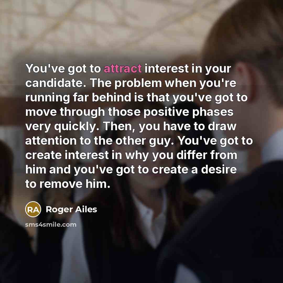 “You've got to attract interest in your candidate. The problem…” quote by Roger Ailes