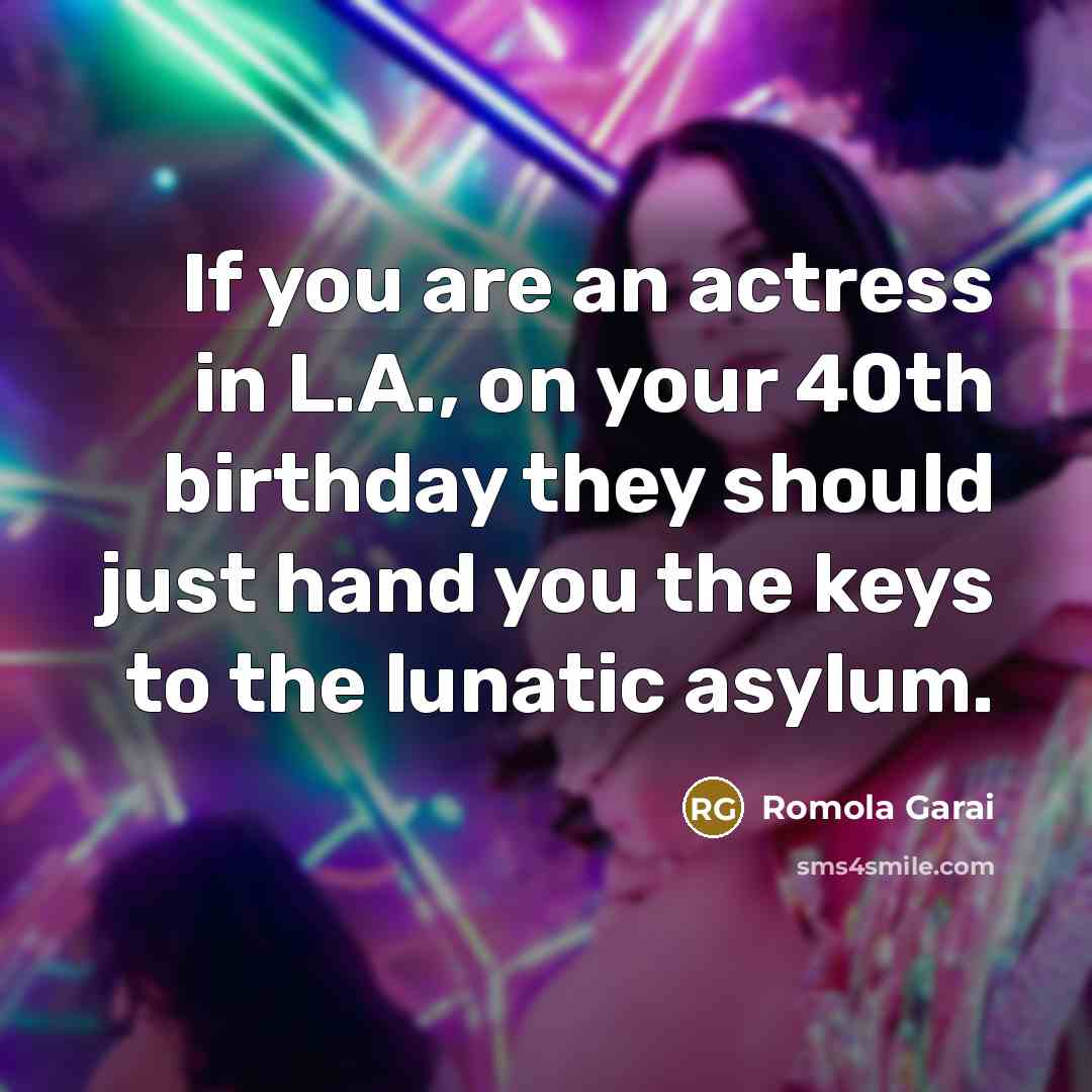 “If you are an actress in L.A., on your 40th…” quote by Romola Garai