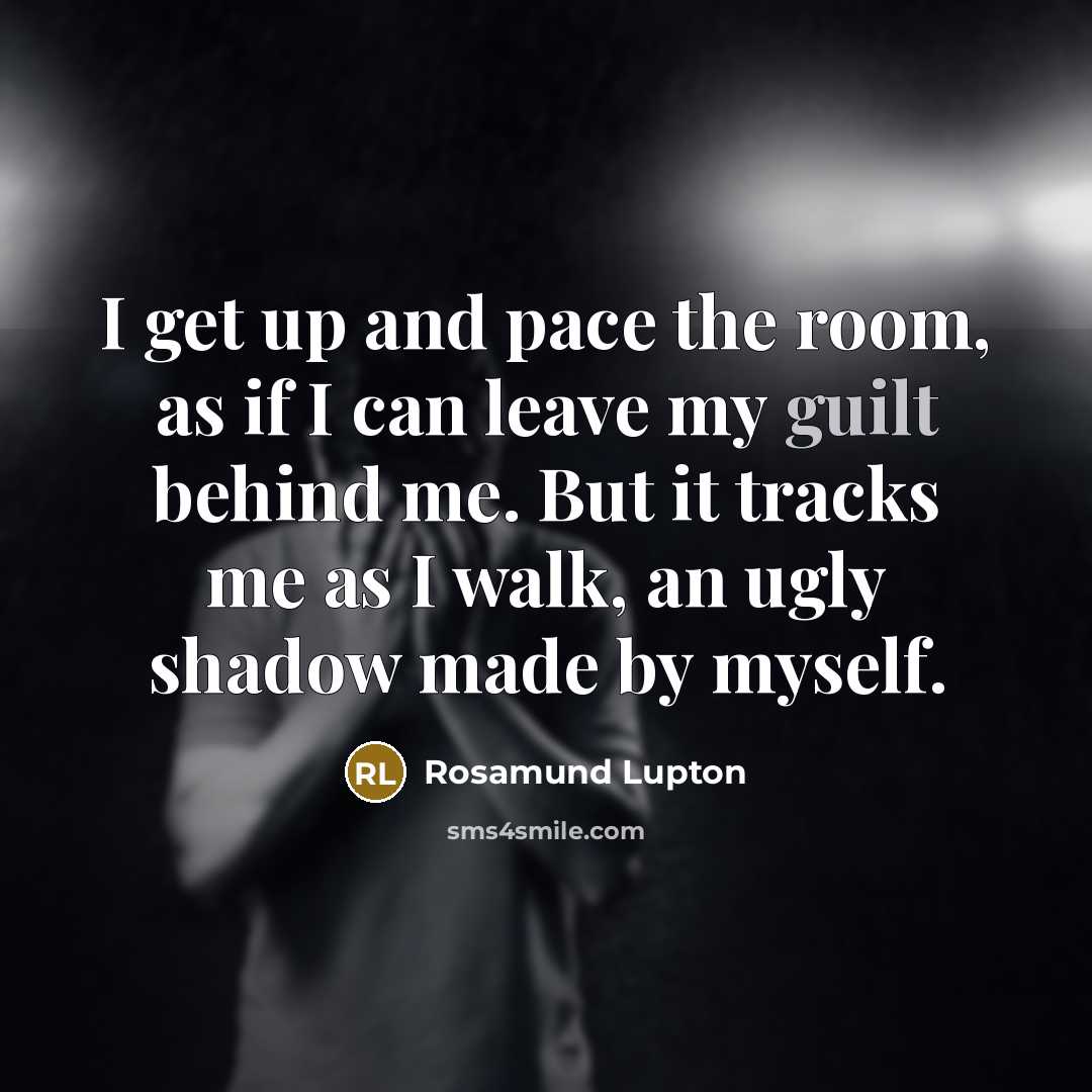 “I get up and pace the room, as if I…” quote by Rosamund Lupton