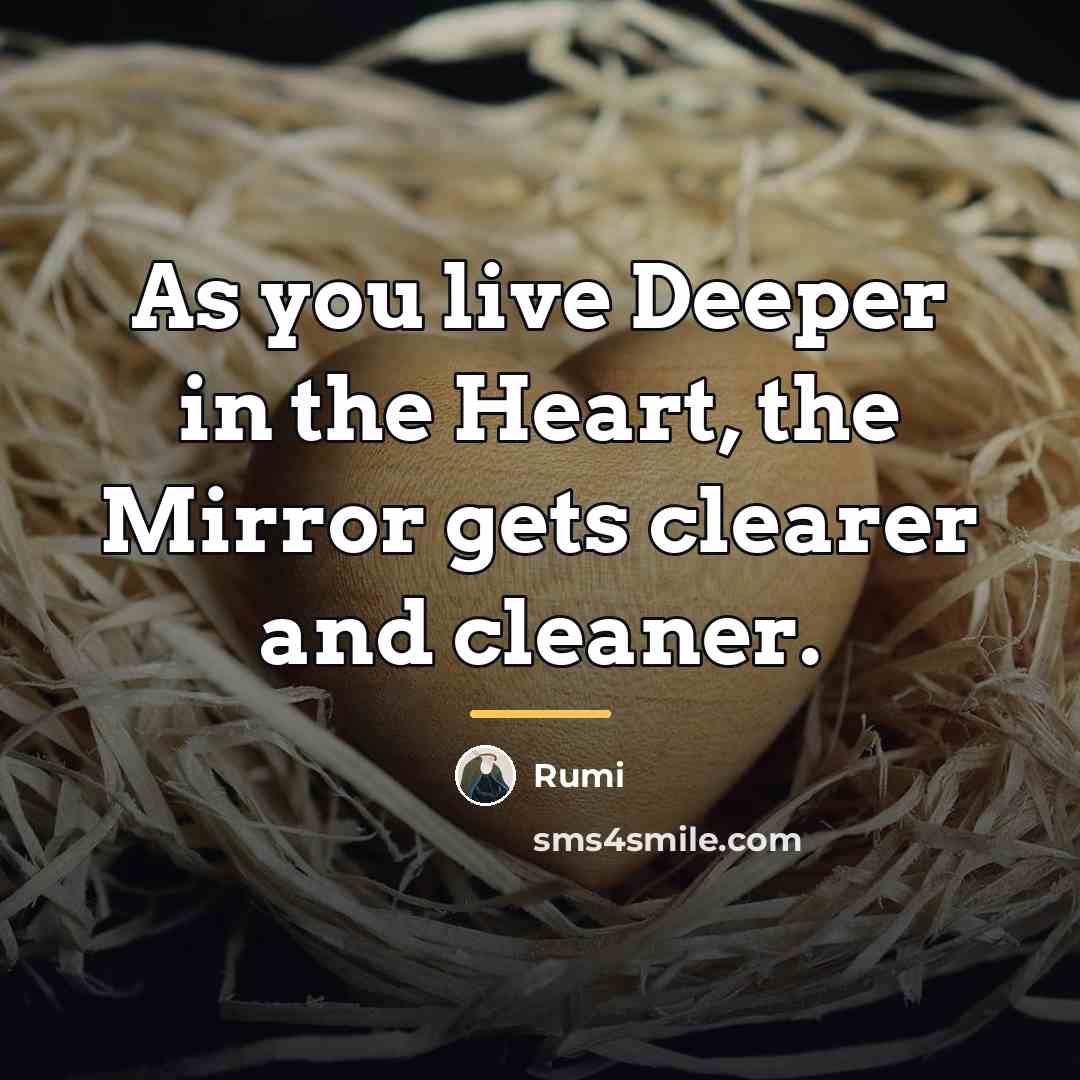 “As you live Deeper in the Heart, the Mirror gets…” quote by Rumi