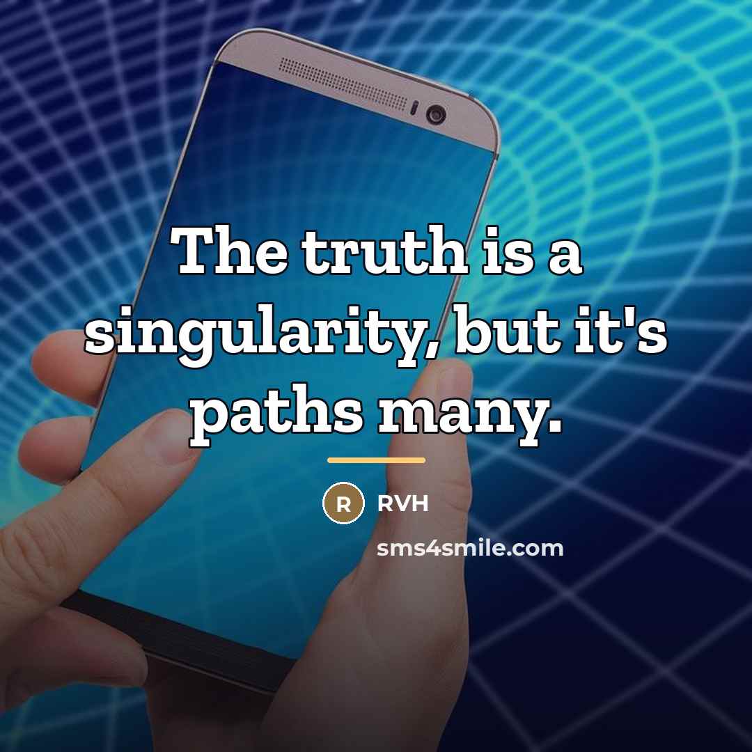 “The truth is a singularity, but it's paths many.…” quote by RVH
