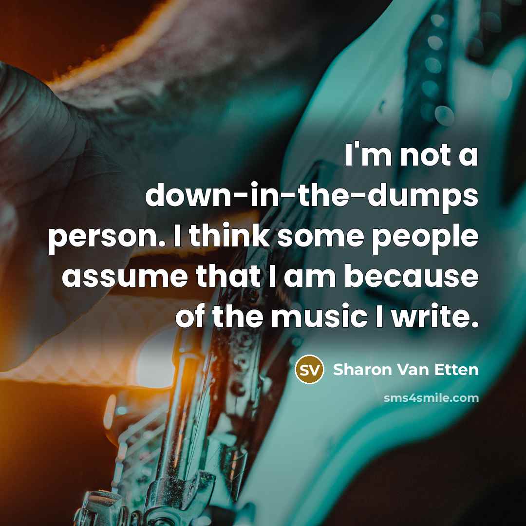 “I'm not a down-in-the-dumps person. I think some people assume…” quote by Sharon Van Etten