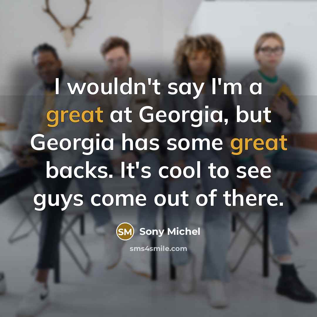 “I wouldn't say I'm a great at Georgia, but Georgia…” quote by Sony Michel