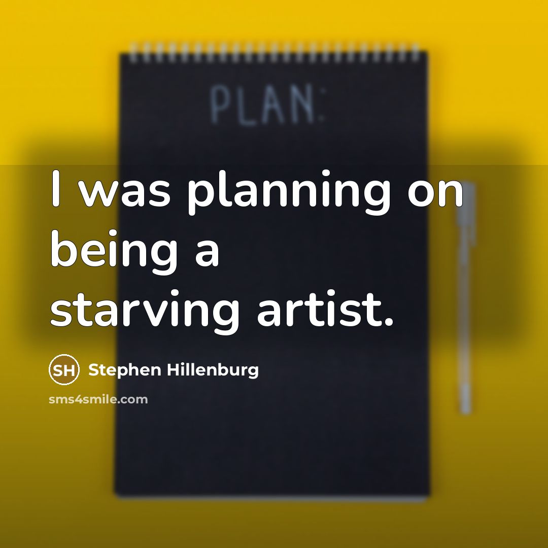 “I was planning on being a starving artist.…” quote by Stephen Hillenburg