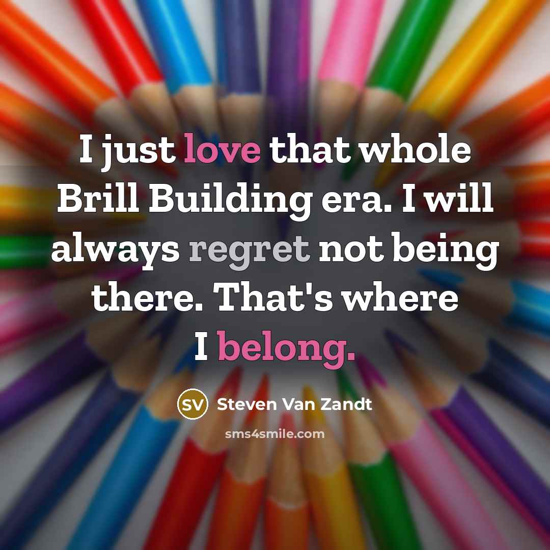 “I just love that whole Brill Building era. I will…” quote by Steven Van Zandt