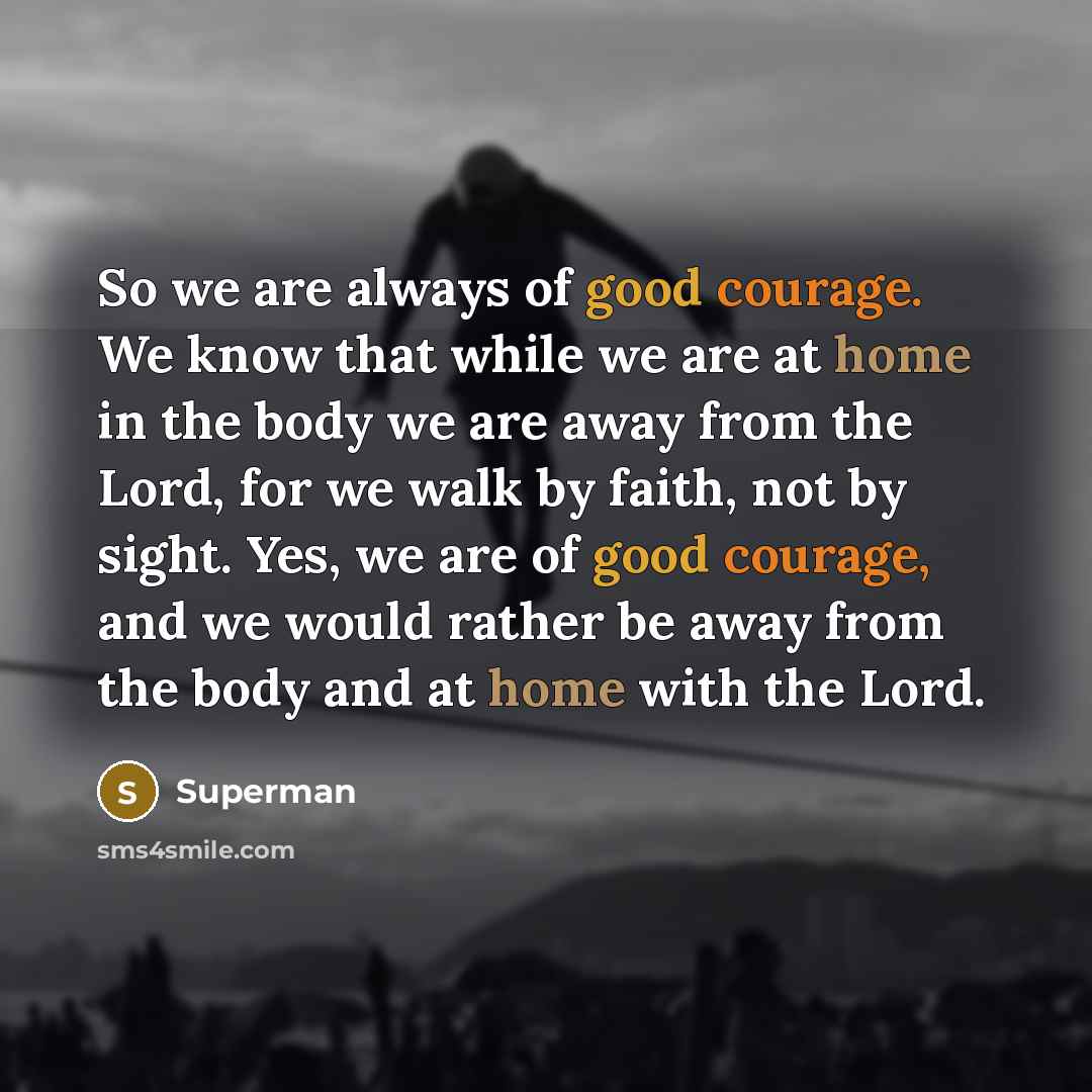 “So we are always of good courage. We know that…” quote by Superman