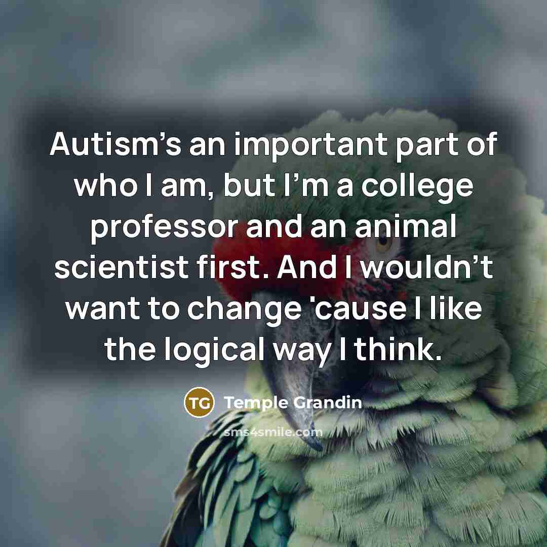 “Autism's an important part of who I am, but I'm…” quote by Temple Grandin