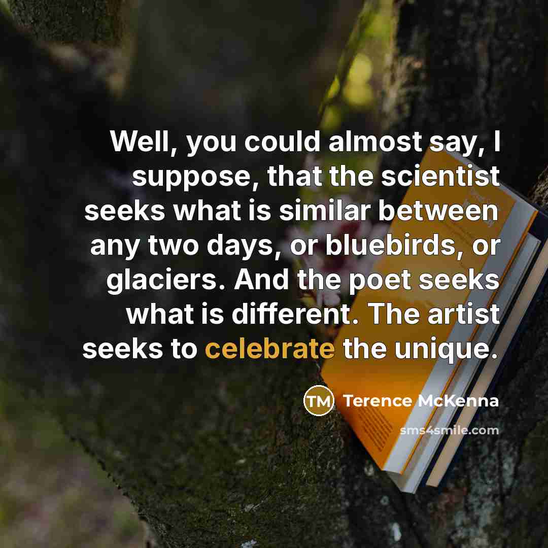 “Well, you could almost say, I suppose, that the scientist…” quote by Terence McKenna