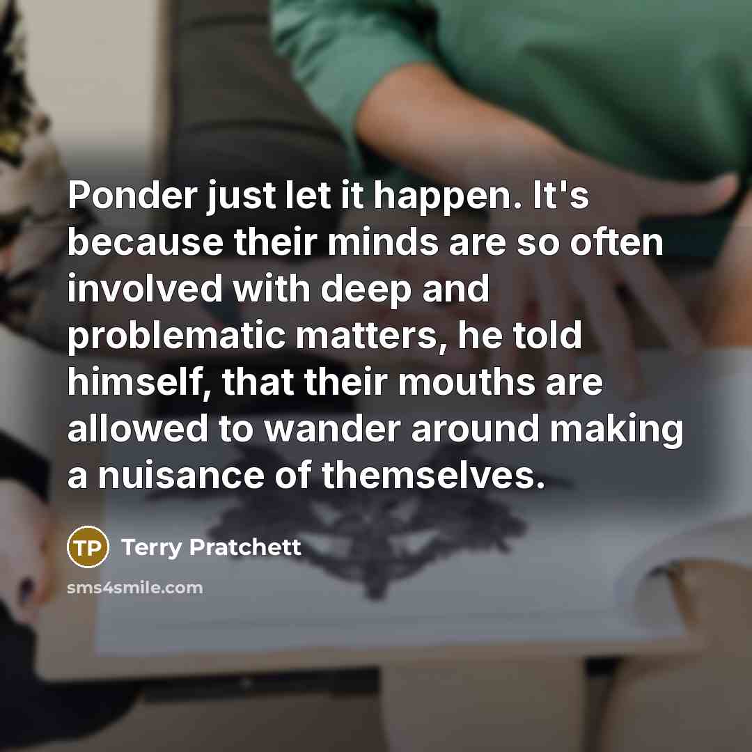 “Ponder just let it happen. It's because their minds are…” quote by Terry Pratchett