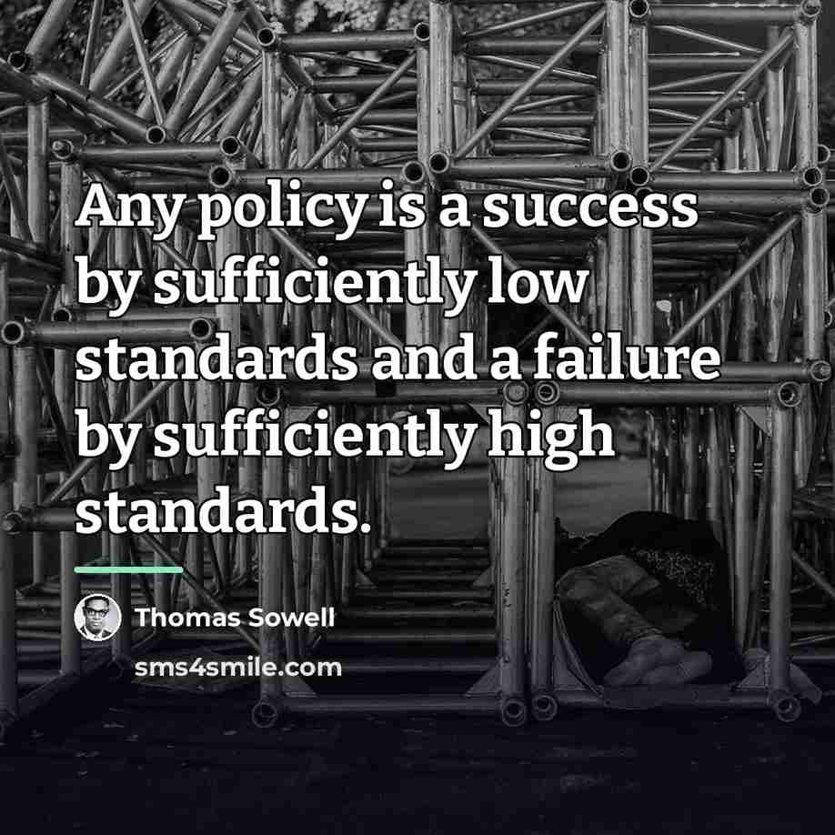 “Any policy is a success by sufficiently low standards and…” quote by Thomas Sowell
