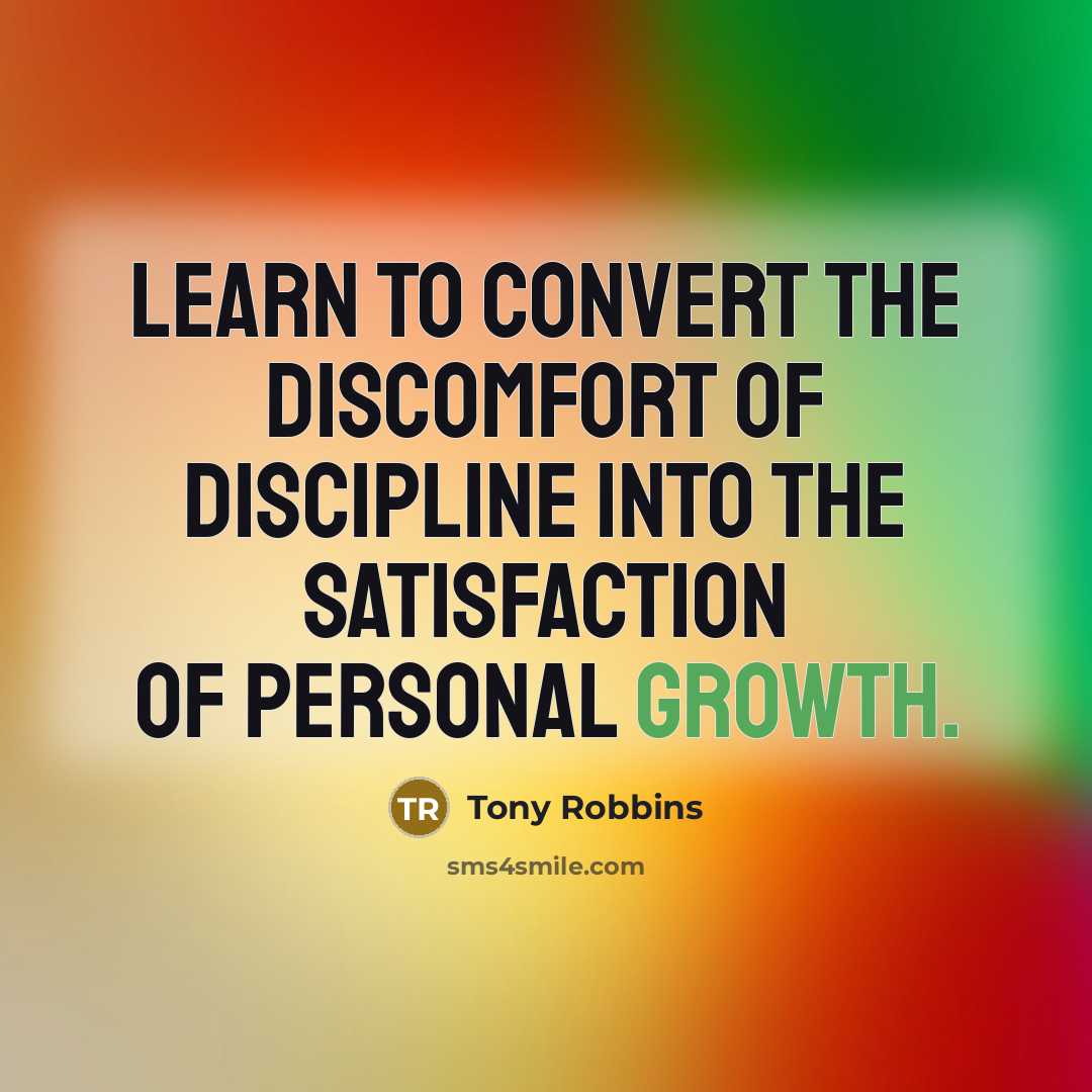 “Learn to convert the discomfort of discipline into the satisfaction…” quote by Tony Robbins