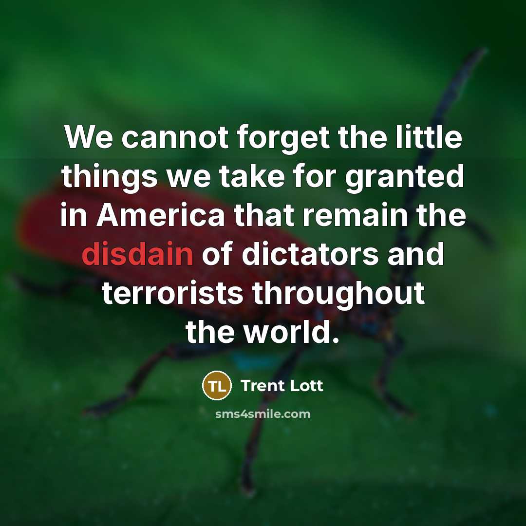 “We cannot forget the little things we take for granted…” quote by Trent Lott