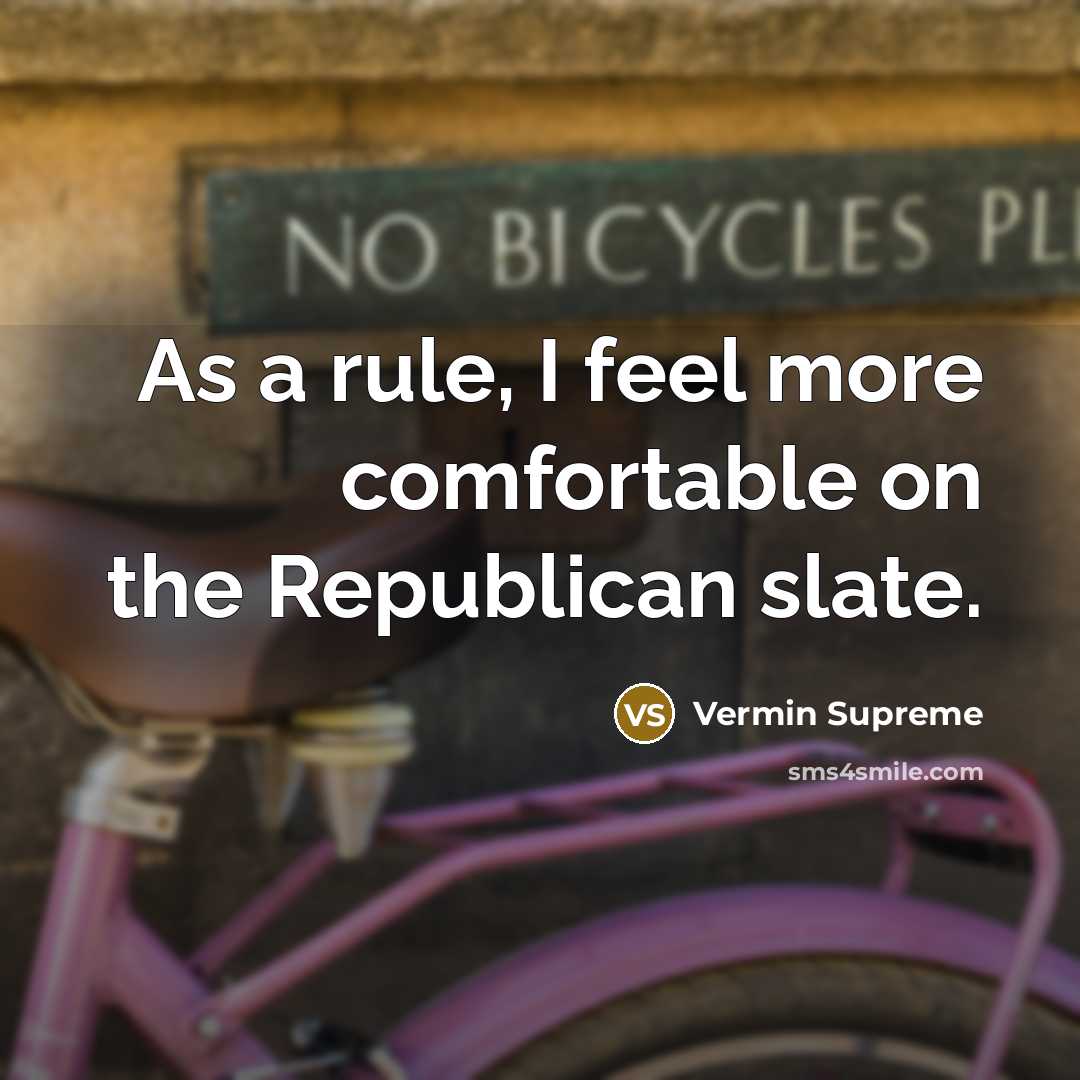 “As a rule, I feel more comfortable on the Republican…” quote by Vermin Supreme