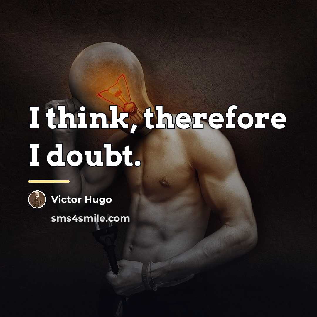 “I think, therefore I doubt.…” quote by Victor Hugo
