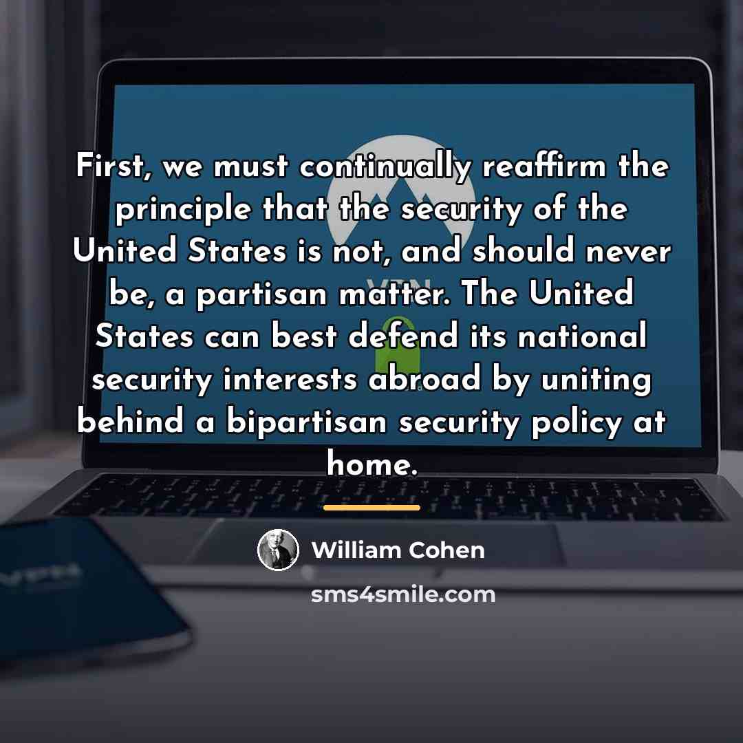 “First, we must continually reaffirm the principle that the security…” quote by William Cohen