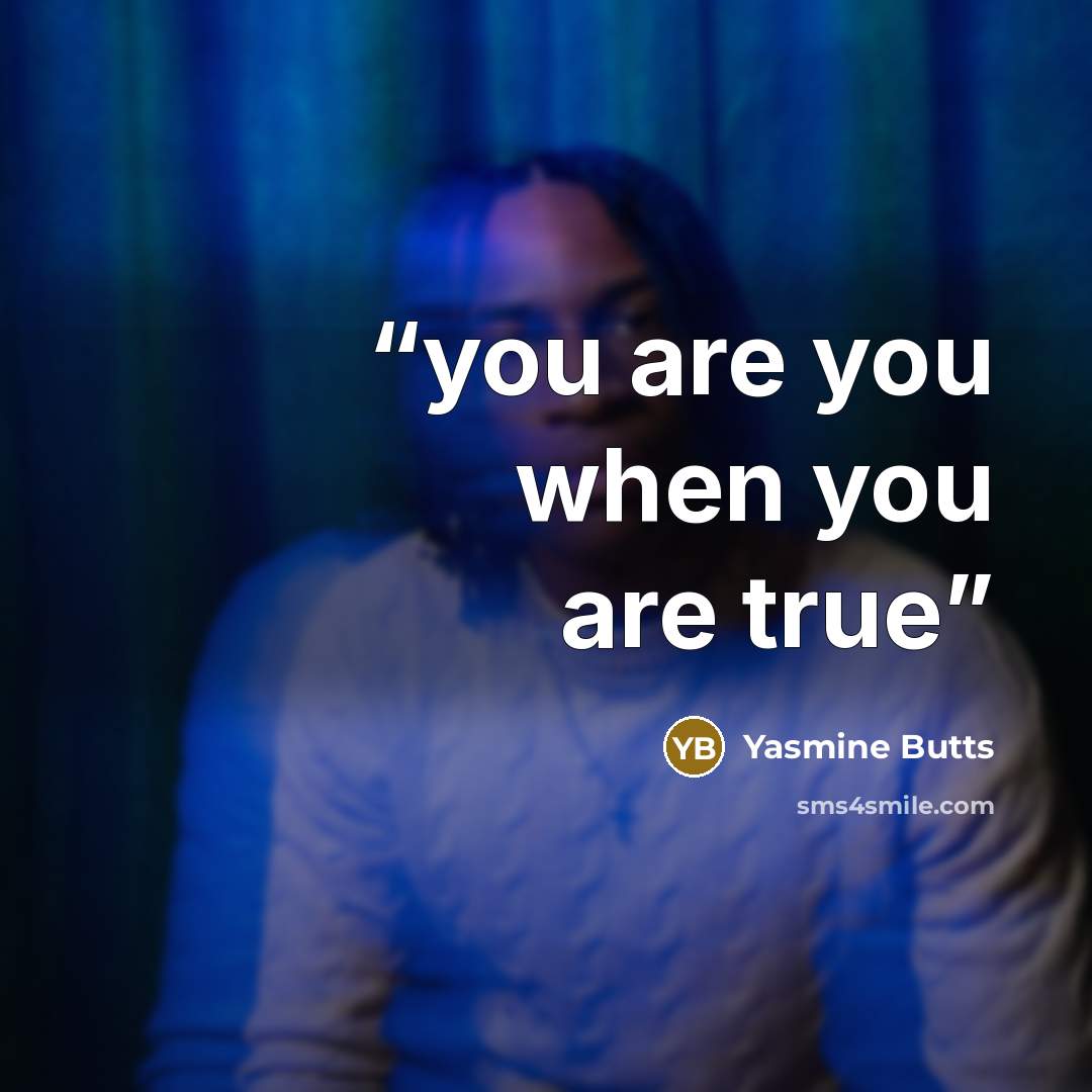 “you are you when you are true” quote by Yasmine Butts