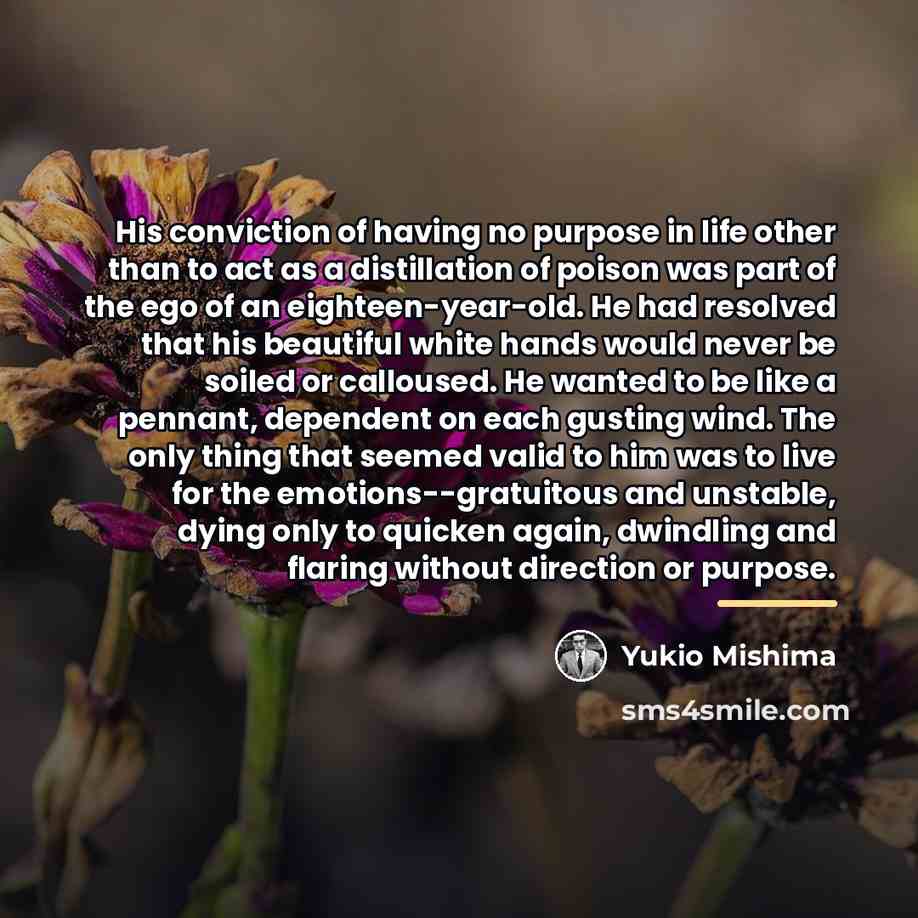 “His conviction of having no purpose in life other than…” quote by Yukio Mishima