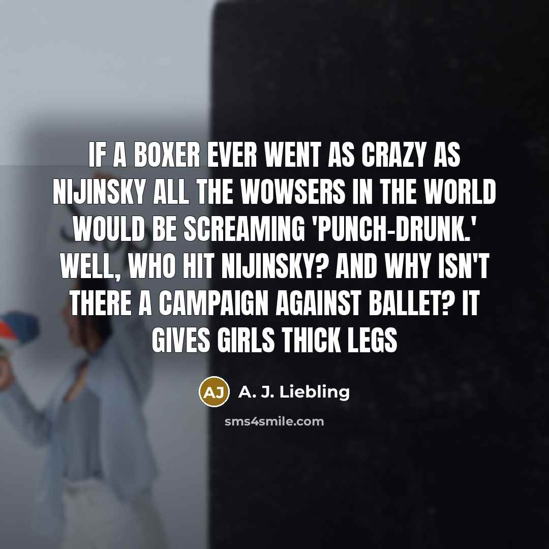 “If a boxer ever went as crazy as Nijinsky all…” quote by A. J. Liebling