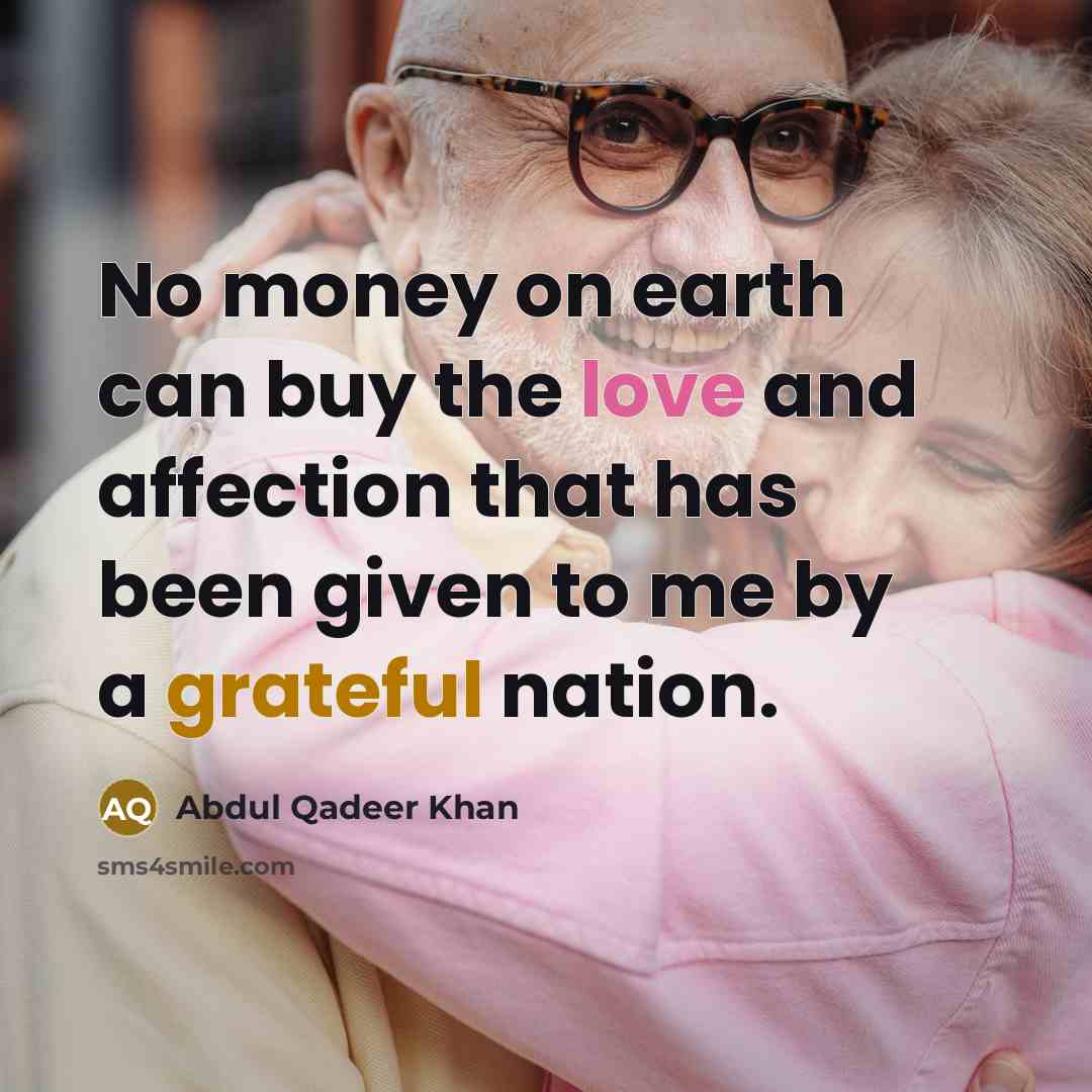 “No money on earth can buy the love and affection…” quote by Abdul Qadeer Khan