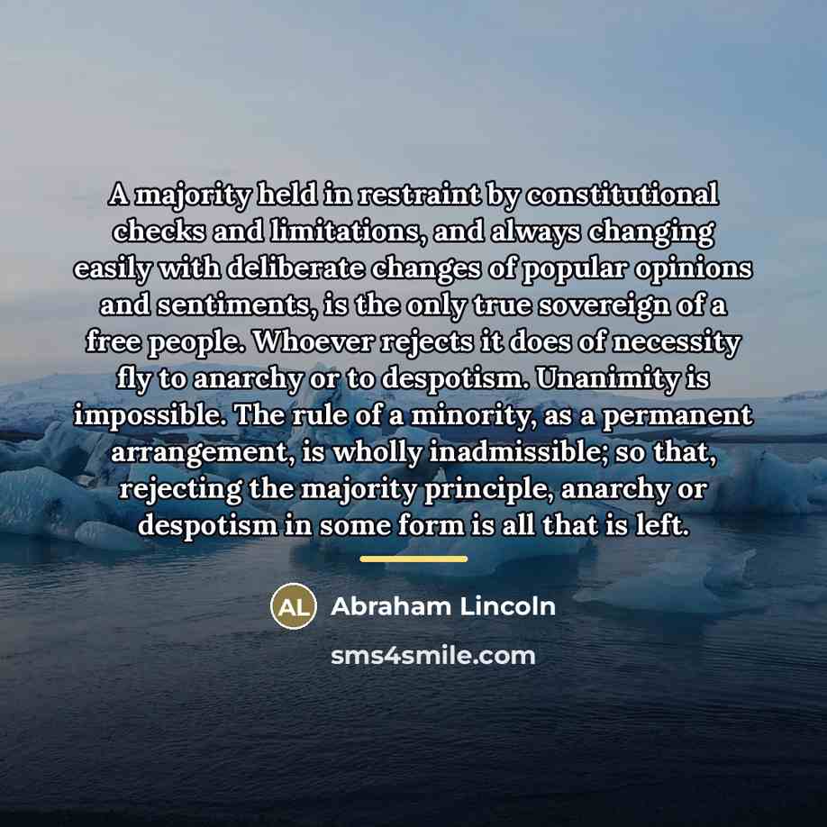 “A majority held in restraint by constitutional checks and limitations,…” quote by Abraham Lincoln