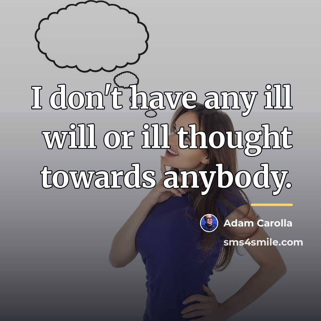 “I don't have any ill will or ill thought towards…” quote by Adam Carolla