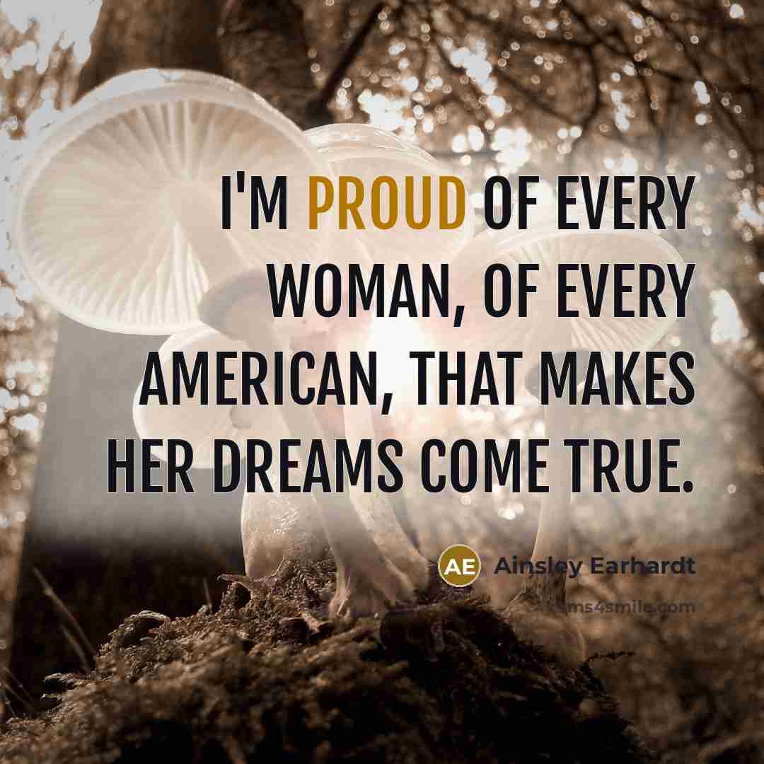 “I'm proud of every woman, of every American, that makes…” quote by Ainsley Earhardt