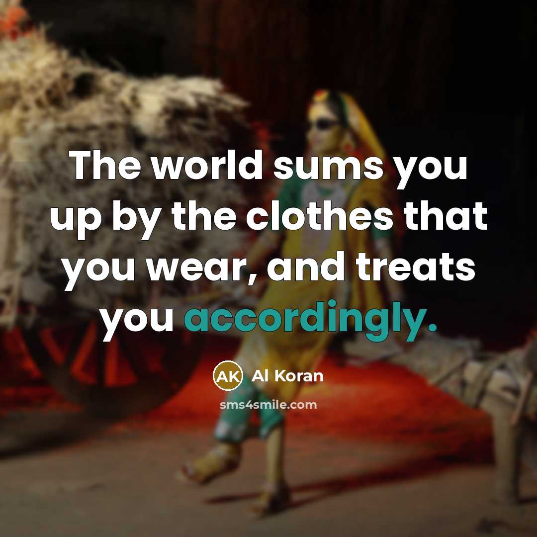 “The world sums you up by the clothes that you…” quote by Al Koran