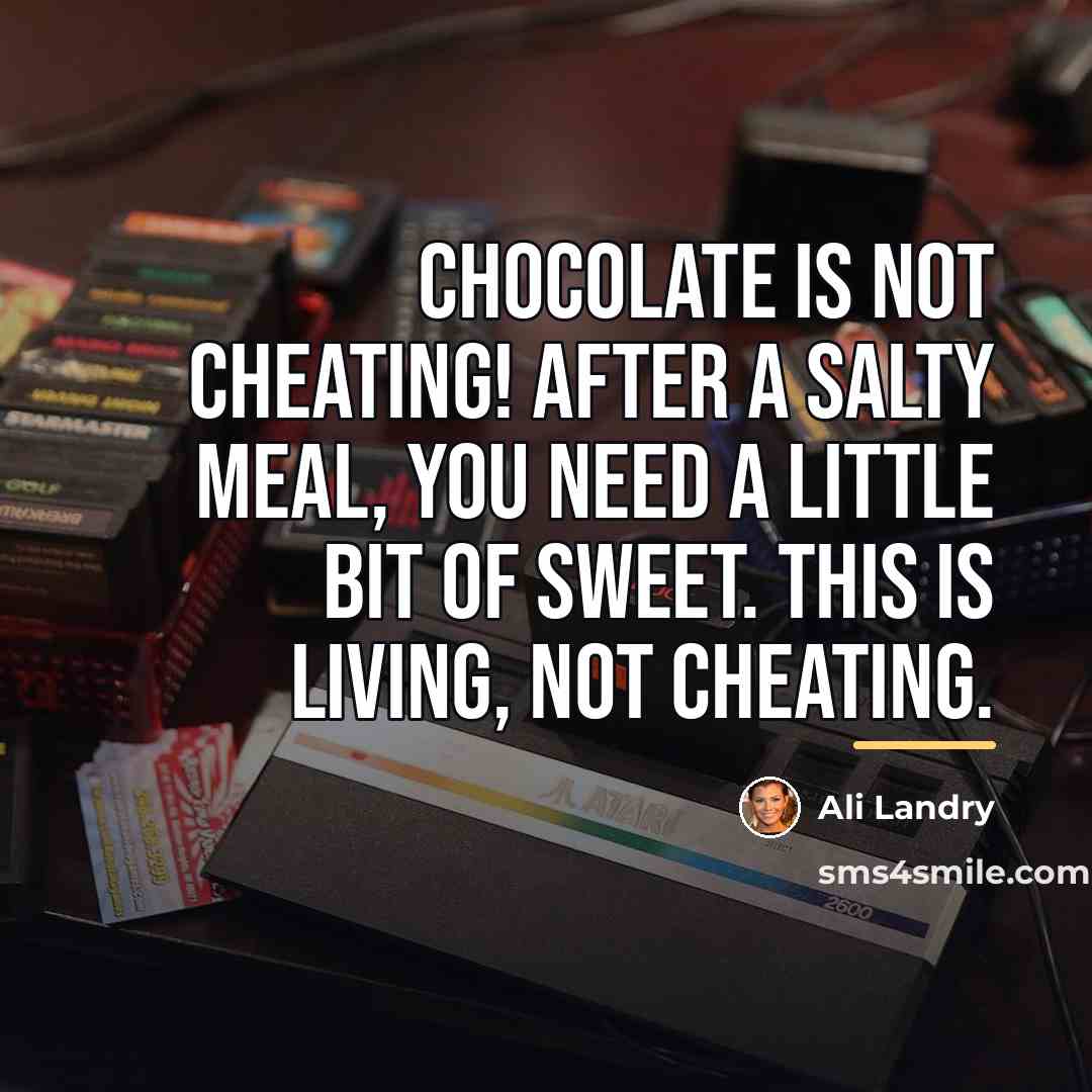 “Chocolate is not cheating! After a salty meal, you need…” quote by Ali Landry