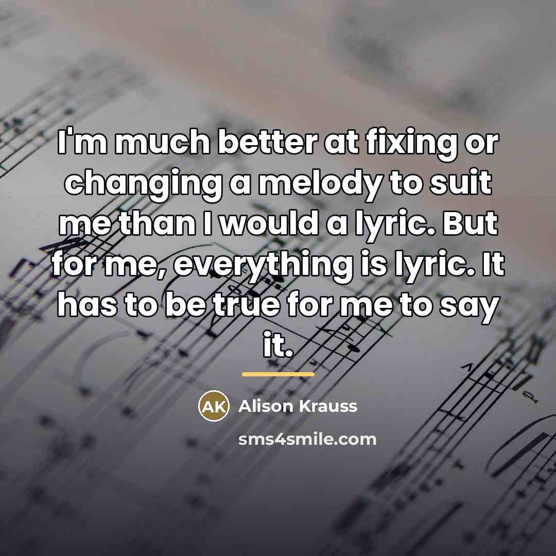 “I'm much better at fixing or changing a melody to…” quote by Alison Krauss
