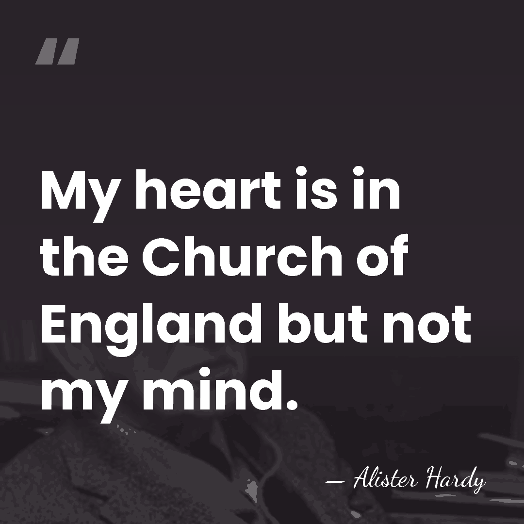 My heart is in the Church of England but not my mind. - Alister Hardy