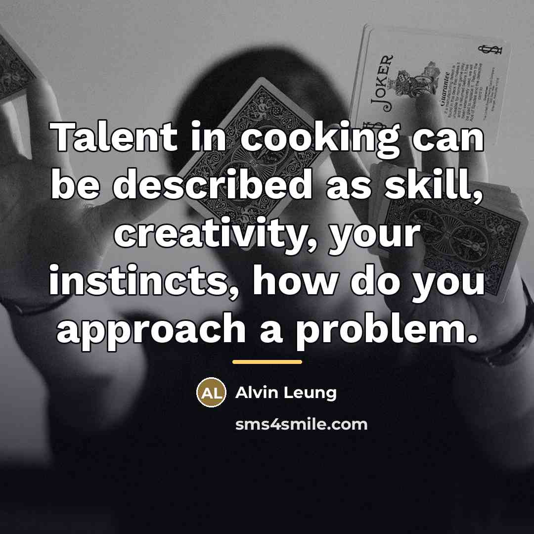 “Talent in cooking can be described as skill, creativity, your…” quote by Alvin Leung