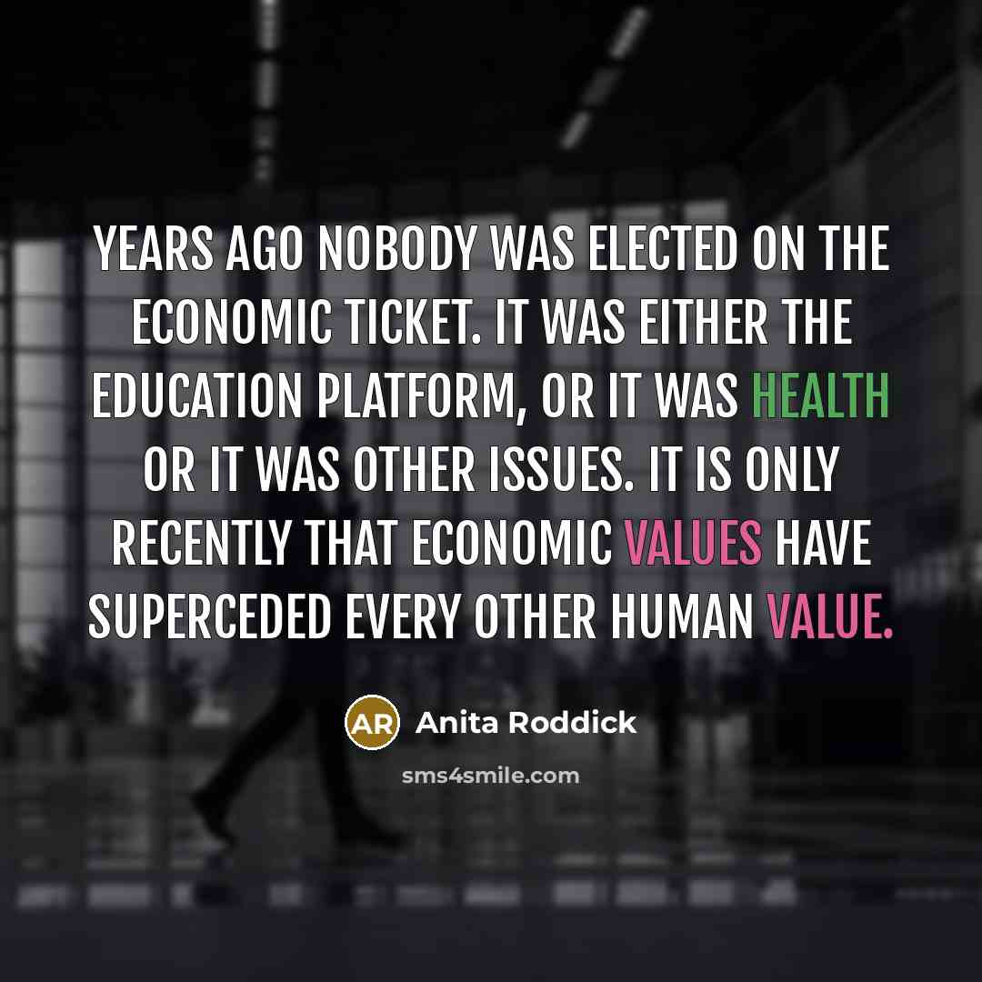 “Years ago nobody was elected on the economic ticket. It…” quote by Anita Roddick