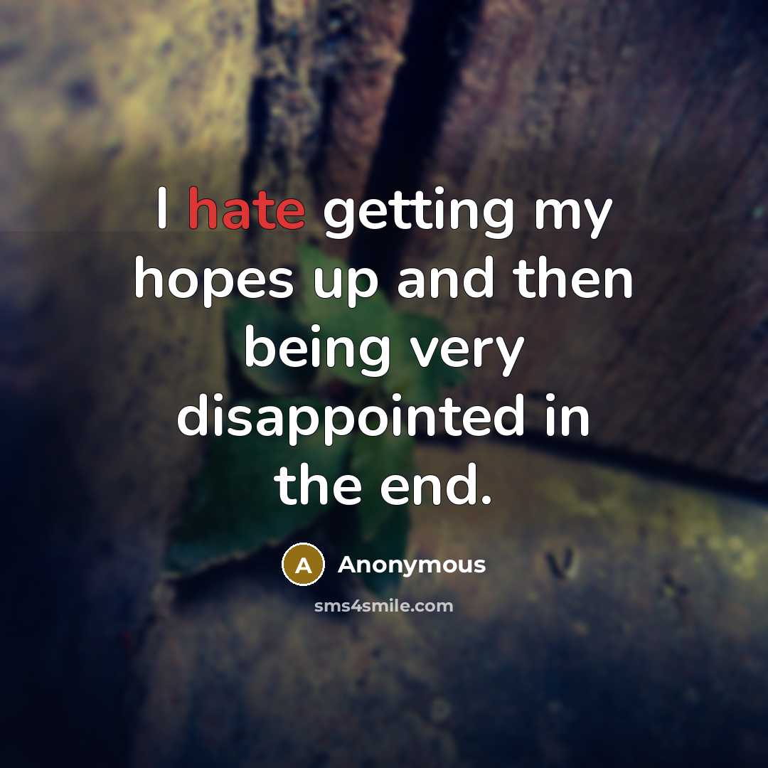 “I hate getting my hopes up and then being very…” quote by Anonymous