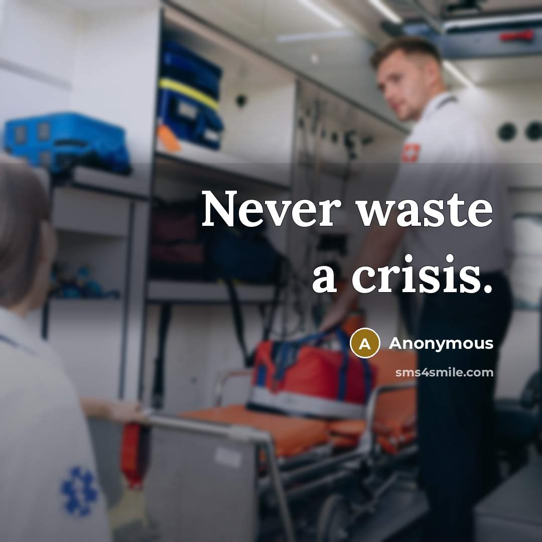 “Never waste a crisis.…” quote by Anonymous