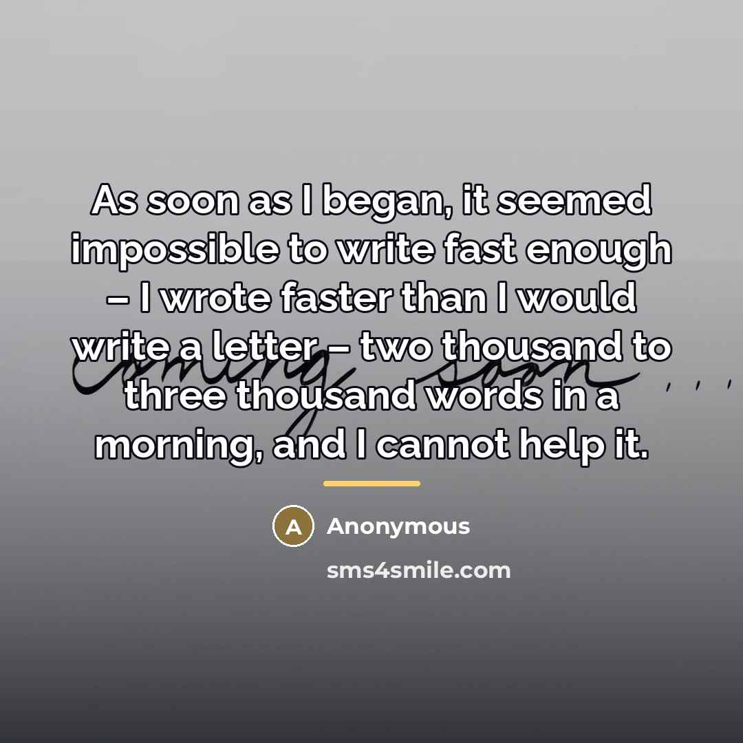 “As soon as I began, it seemed impossible to write…” quote by Anonymous