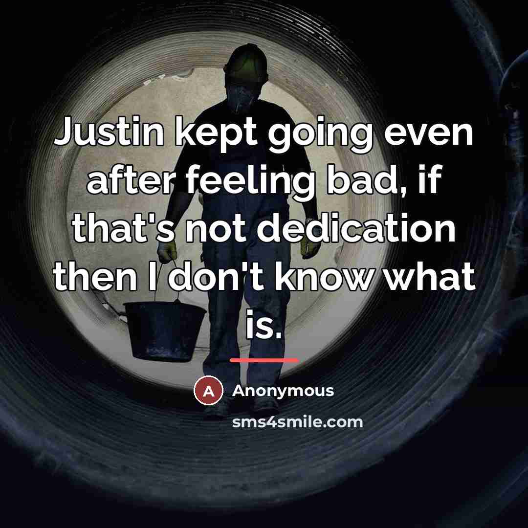 “Justin kept going even after feeling bad, if that's not…” quote by Anonymous